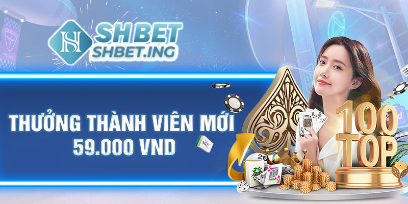 Thưởng thành viên mới 59.000vnd