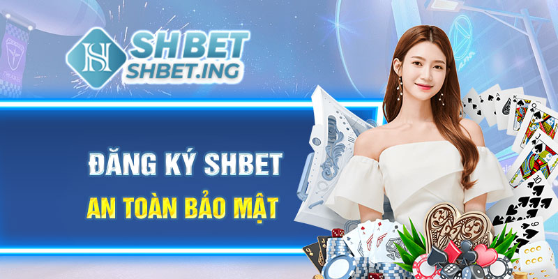 Đăng ký shbet an toàn bảo mật