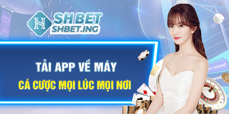 Tải app về máy cá cược mọi lúc mọi nơi