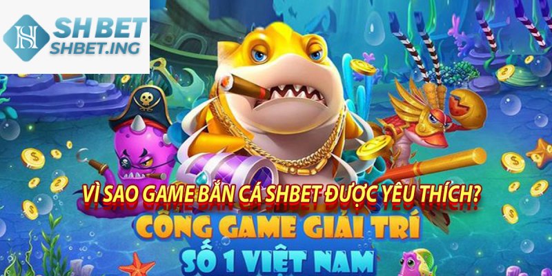 Bắn Cá SHBET có nhiều tính năng mới lạ và tiện ích